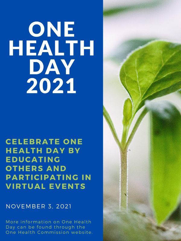 One Health Day 2021. Celebrate One Health Day by educating others and participating in virtual events. November 3, 2021. More information can be found on the One Health Commission Website.